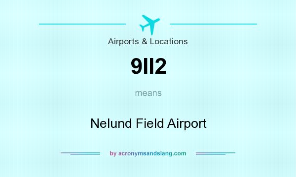 What does 9II2 mean? It stands for Nelund Field Airport
