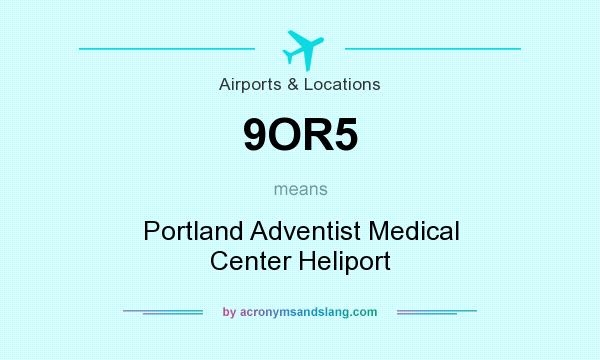 What does 9OR5 mean? It stands for Portland Adventist Medical Center Heliport