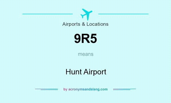 What does 9R5 mean? It stands for Hunt Airport