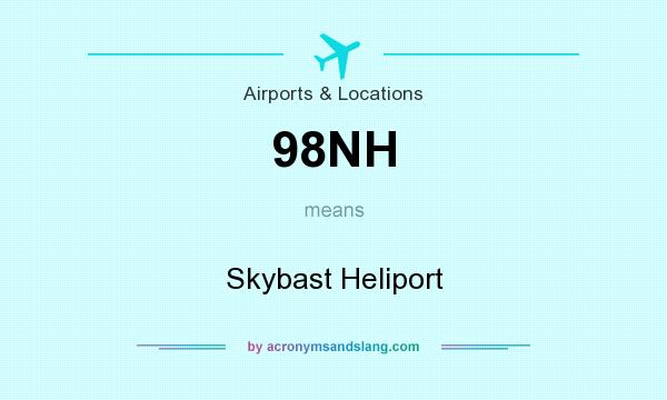 What does 98NH mean? It stands for Skybast Heliport