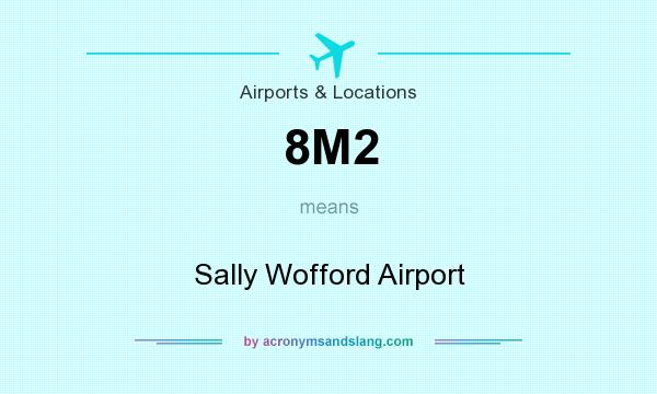What does 8M2 mean? It stands for Sally Wofford Airport