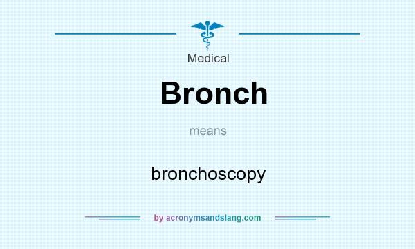 What does Bronch mean? It stands for bronchoscopy