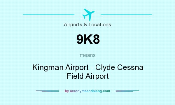 What does 9K8 mean? It stands for Kingman Airport - Clyde Cessna Field Airport