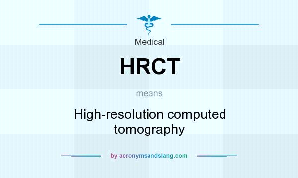 What does HRCT mean? It stands for High-resolution computed tomography