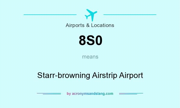 What does 8S0 mean? It stands for Starr-browning Airstrip Airport