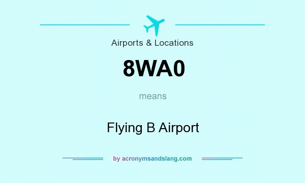 What does 8WA0 mean? It stands for Flying B Airport