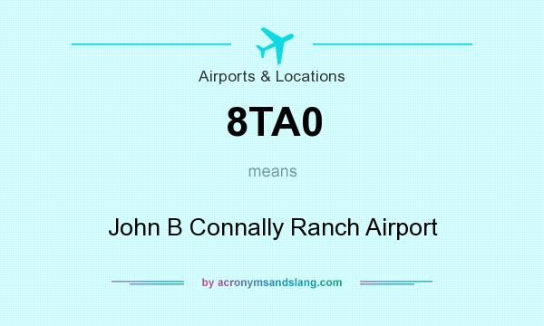 What does 8TA0 mean? It stands for John B Connally Ranch Airport