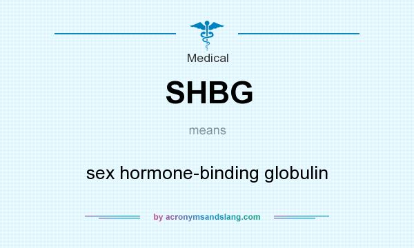 What does SHBG mean? It stands for sex hormone-binding globulin