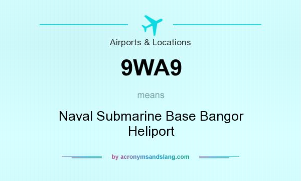 What does 9WA9 mean? It stands for Naval Submarine Base Bangor Heliport