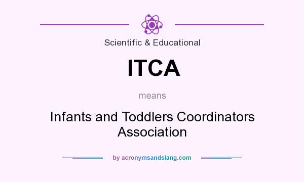 What does ITCA mean? It stands for Infants and Toddlers Coordinators Association