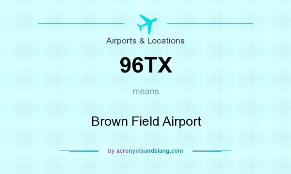 What does 96TX mean? It stands for Brown Field Airport