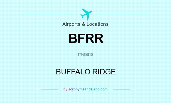 What does BFRR mean? It stands for BUFFALO RIDGE
