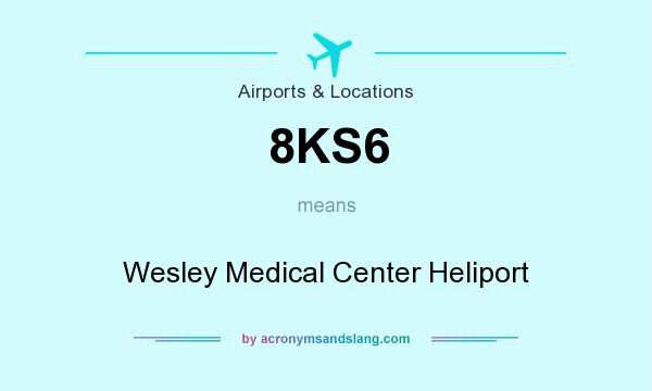 What does 8KS6 mean? It stands for Wesley Medical Center Heliport
