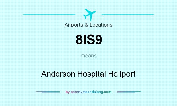 What does 8IS9 mean? It stands for Anderson Hospital Heliport
