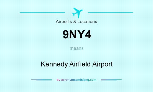 What does 9NY4 mean? It stands for Kennedy Airfield Airport