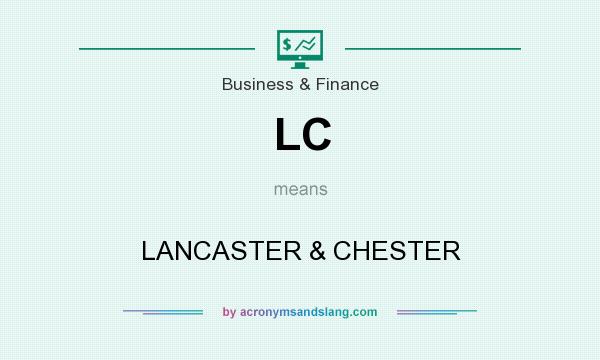 What does LC mean? It stands for LANCASTER & CHESTER
