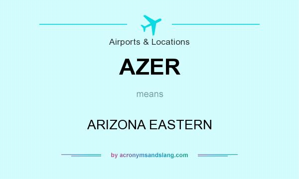 What does AZER mean? It stands for ARIZONA EASTERN