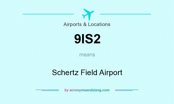 What does 9IS2 mean? It stands for Schertz Field Airport