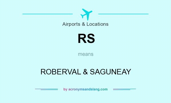 What does RS mean? It stands for ROBERVAL & SAGUNEAY