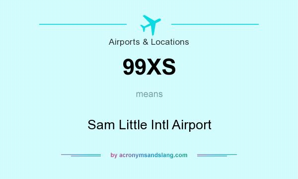 What does 99XS mean? It stands for Sam Little Intl Airport