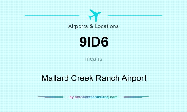 What does 9ID6 mean? It stands for Mallard Creek Ranch Airport