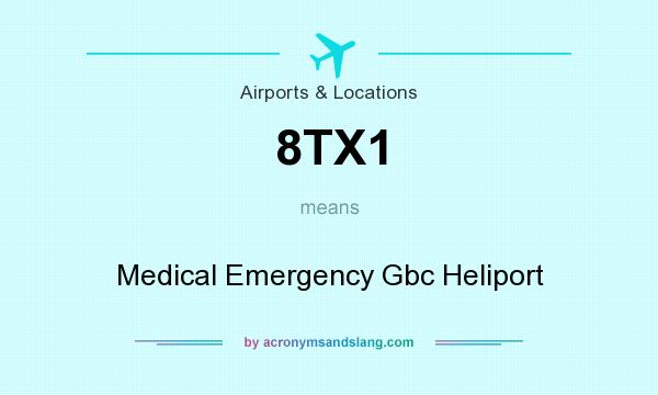 What does 8TX1 mean? It stands for Medical Emergency Gbc Heliport