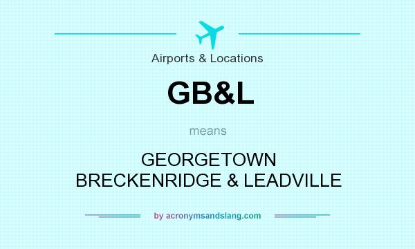 What does GB&L mean? It stands for GEORGETOWN BRECKENRIDGE & LEADVILLE