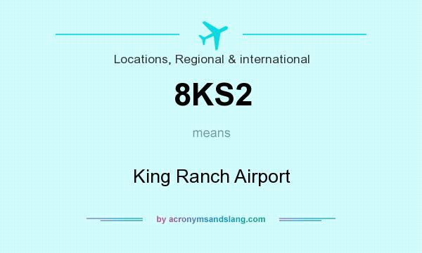What does 8KS2 mean? It stands for King Ranch Airport