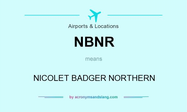 What does NBNR mean? It stands for NICOLET BADGER NORTHERN