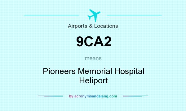 What does 9CA2 mean? It stands for Pioneers Memorial Hospital Heliport