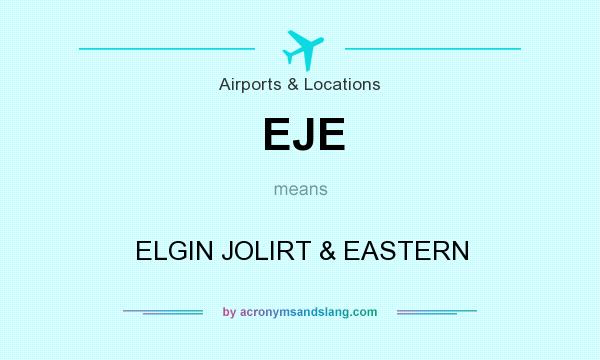 What does EJE mean? It stands for ELGIN JOLIRT & EASTERN