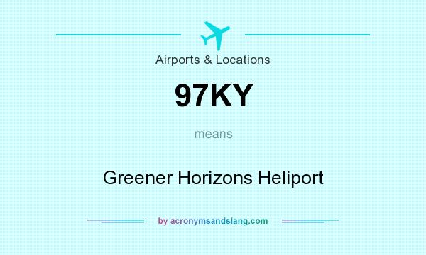What does 97KY mean? It stands for Greener Horizons Heliport