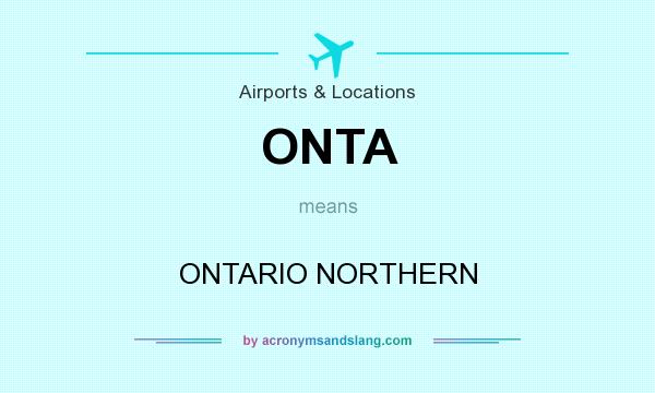 What does ONTA mean? It stands for ONTARIO NORTHERN