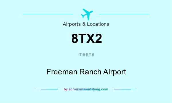 What does 8TX2 mean? It stands for Freeman Ranch Airport