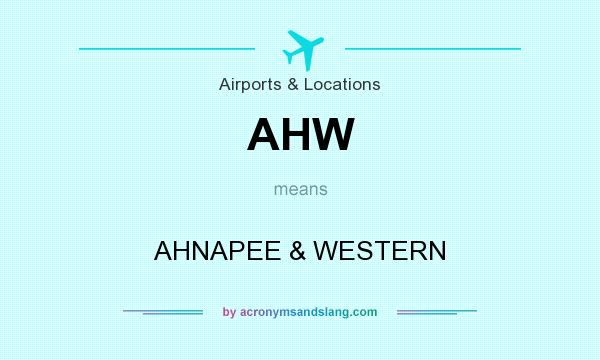 What does AHW mean? It stands for AHNAPEE & WESTERN