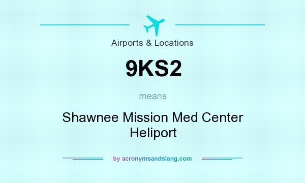 What does 9KS2 mean? It stands for Shawnee Mission Med Center Heliport