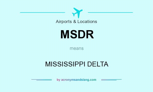 What does MSDR mean? It stands for MISSISSIPPI DELTA