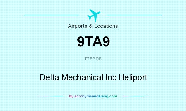 What does 9TA9 mean? It stands for Delta Mechanical Inc Heliport