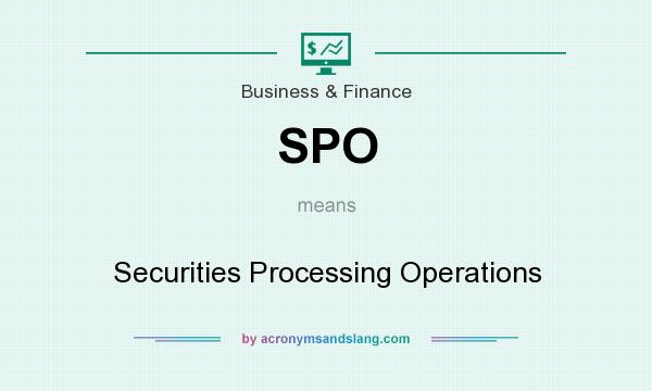 What does SPO mean? It stands for Securities Processing Operations