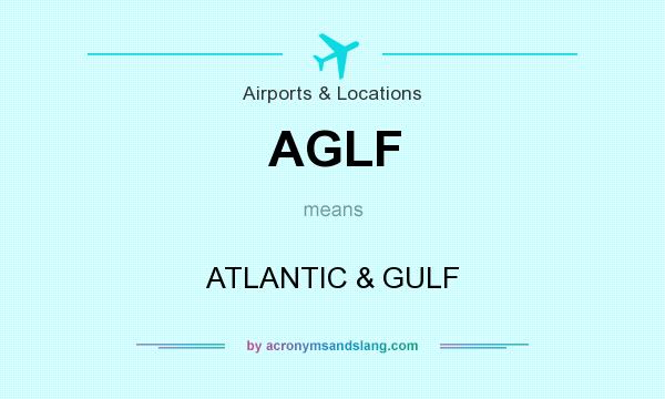 What does AGLF mean? It stands for ATLANTIC & GULF