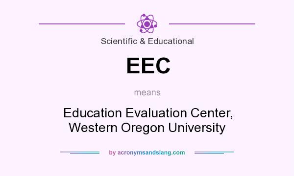 What does EEC mean? It stands for Education Evaluation Center, Western Oregon University