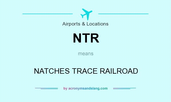 What does NTR mean? It stands for NATCHES TRACE RAILROAD