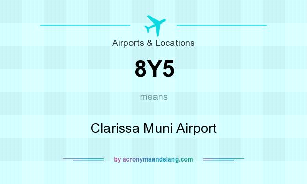 What does 8Y5 mean? It stands for Clarissa Muni Airport