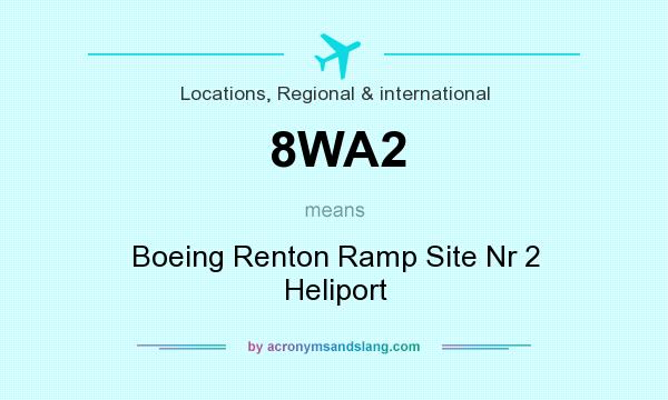 What does 8WA2 mean? It stands for Boeing Renton Ramp Site Nr 2 Heliport