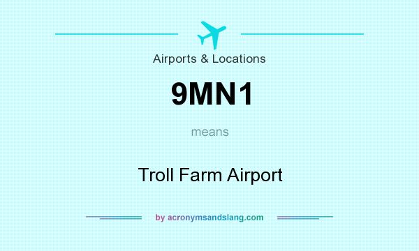 What does 9MN1 mean? It stands for Troll Farm Airport