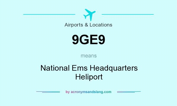 What does 9GE9 mean? It stands for National Ems Headquarters Heliport