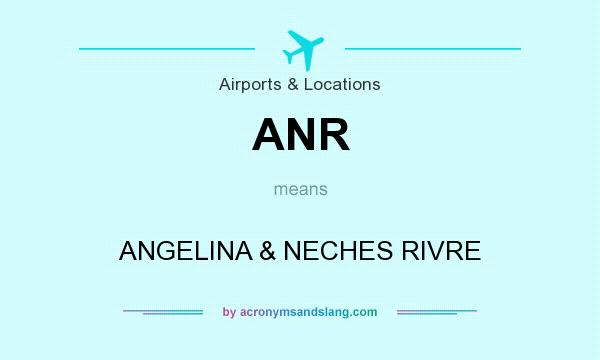 What does ANR mean? It stands for ANGELINA & NECHES RIVRE