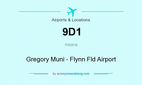 What does 9D1 mean? It stands for Gregory Muni - Flynn Fld Airport