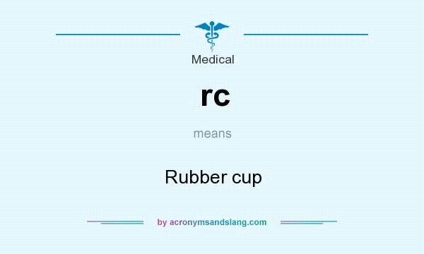 What does rc mean? It stands for Rubber cup