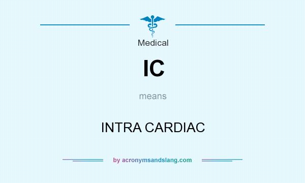 What does IC mean? It stands for INTRA CARDIAC